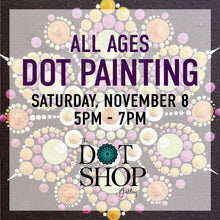 Load image into Gallery viewer, Dot Painting • Saturday, November 8 • 5pm