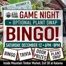Load image into Gallery viewer, Sign up for Game Night, join us for BINGO, Trivia, win door prizes, and participate in an optional Plant Swap, Saturday, December 12 at The Black Thumb in Kalama, WA