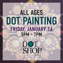 Load image into Gallery viewer, All Ages Dot Painting Class • Friday, January 16 • 5PM-7PM
