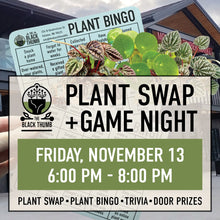 Load image into Gallery viewer, Plant Swap &amp; Game Night • Friday, November 13 • 6PM-8PM

